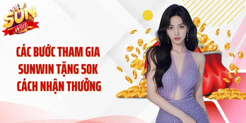 Các bước tham gia Sunwin tặng 50k cách nhận thưởng