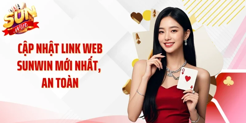 Cập nhật link web SUNWIN mới nhất, an toàn