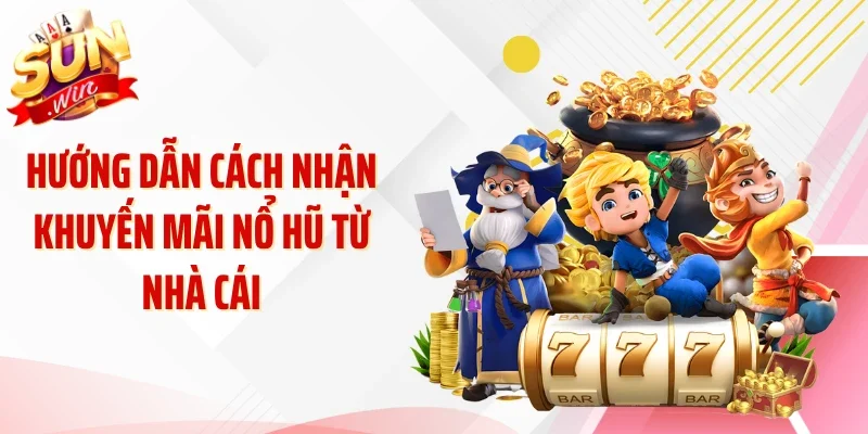 Hướng dẫn cách nhận khuyến mãi nổ hũ từ nhà cái
