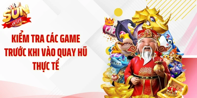 Kiểm tra các game trước khi vào quay hũ thực tế