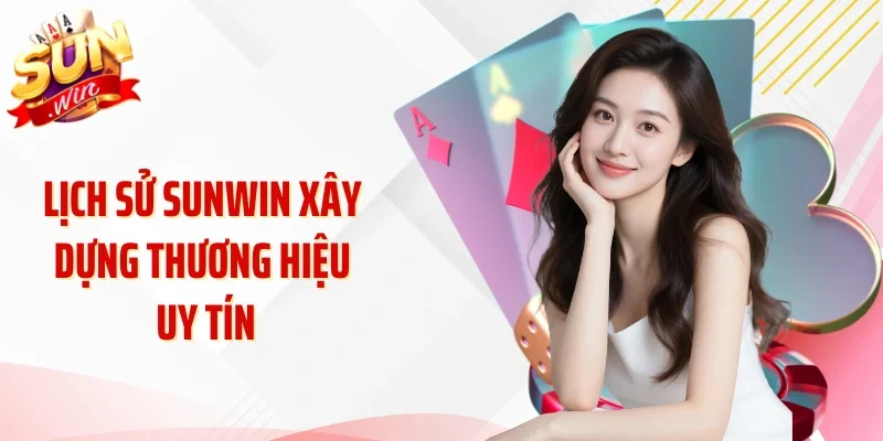 Lịch sử Sunwin xây dựng thương hiệu uy tín