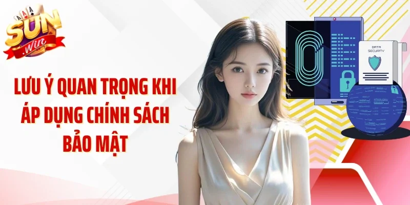 Lưu ý quan trọng khi áp dụng chính sách bảo mật