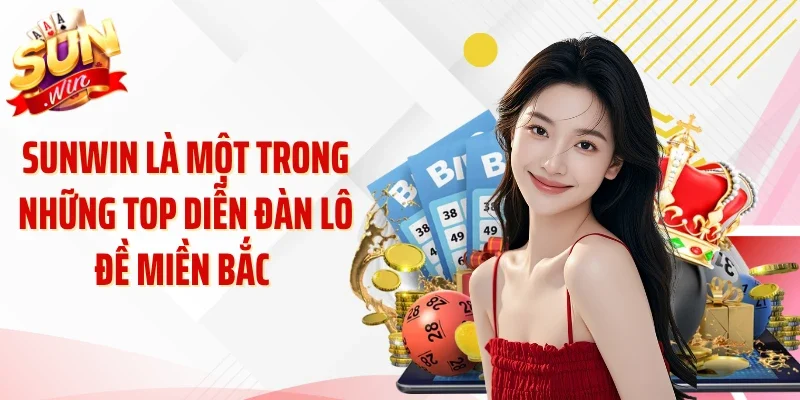Sunwin là một trong những top diễn đàn lô đề miền Bắc