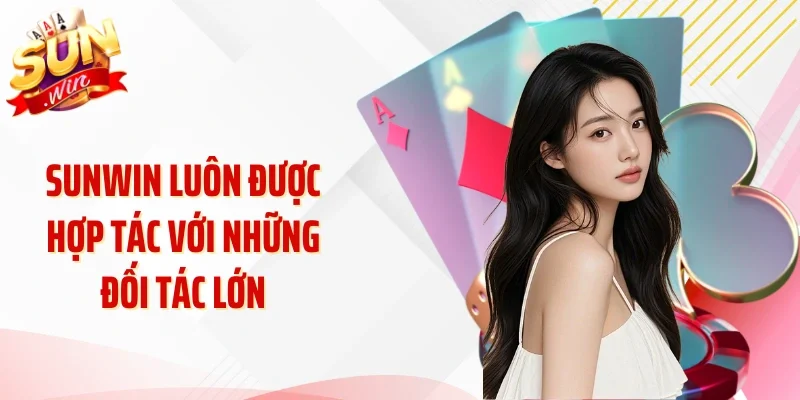 Sunwin luôn được hợp tác với những đối tác lớn
