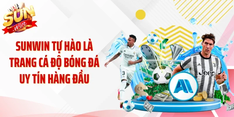 Sunwin tự hào là trang cá độ bóng đá uy tín hàng đầu