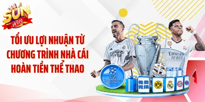 Tối ưu lợi nhuận từ chương trình nhà cái hoàn tiền thể thao